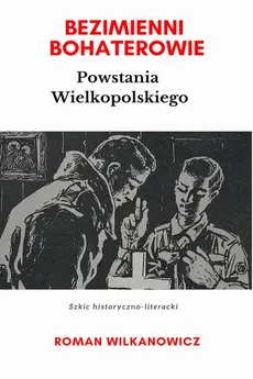Bezimienni Bohaterowie Powstania Wielkopolskiego - Roman Wilkanowicz