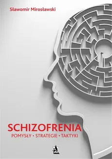 Schizofrenia - pomysły, strategie i taktyki - Sławomir Mirosławski