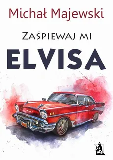 Zaśpiewaj mi Elvisa - Michał Majewski
