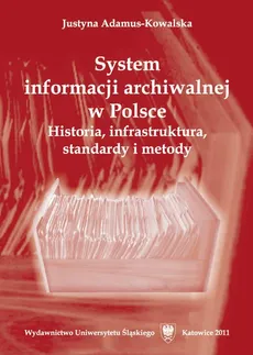 System informacji archiwalnej w Polsce - 01 Historia informacji archiwalnej - Justyna Adamus-Kowalska