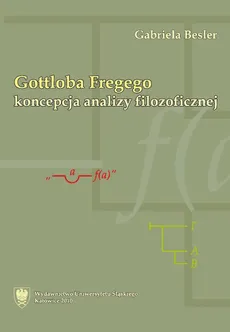 Gottloba Fregego koncepcja analizy filozoficznej - 05 Zakończenie, Biografia intelektualna Gottloba Fregego, Stosowane skróty, Bibliografia - Gabriela Besler