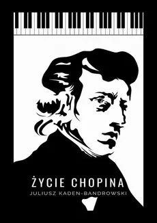 Życie Chopina - Juliusz Kaden-Bandrowski