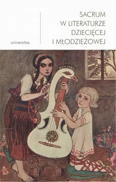 Sacrum w literaturze dziecięcej i młodzieżowej - Anna Nosek, Małgorzata Wosnitzka-Kowalska
