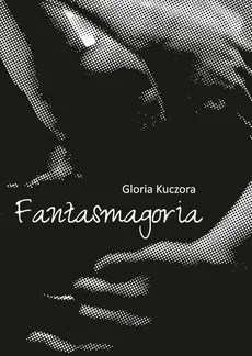 Fantasmagoria - Gloria Kuczora