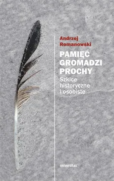 Pamięć gromadzi prochy wyd. II poprawione - Andrzej Romanowski