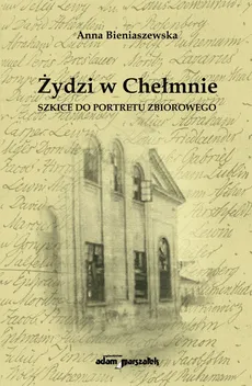 Żydzi w Chełmnie - Anna Bieniaszewska