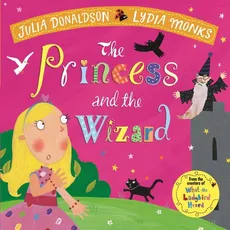 The Princess and the Wizard - Julia Donaldson, Lydia Monks