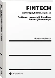 FINTECH technologia, finanse, regulacje - Michał Nowakowski