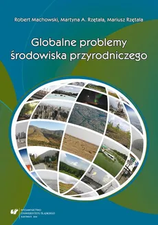 Globalne problemy środowiska przyrodniczego - Mariusz Rzętała, Martyna A. Rzętała, Robert Machowski