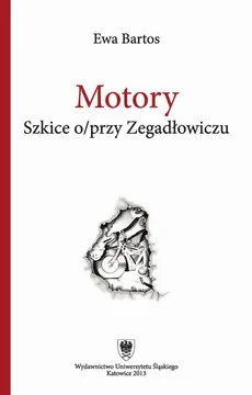 Motory - 01 I nas trzeba plakatować, Próba analizy fenomenu (twórczości) Emila Zegadłowicza - Ewa Bartos