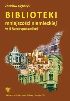 Biblioteki mniejszości niemieckiej w II Rzeczypospolitej - 04 Polityka kulturalna i biblioteczna mniejszości niemieckiej - Zdzisław Gębołyś