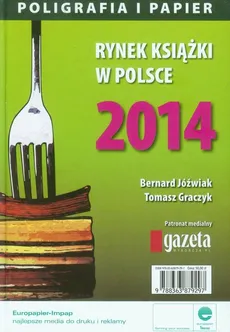 Rynek książki w Polsce 2014 Poligrafia i Papier - Bernard Jóźwiak, Tomasz Graczyk