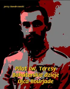 Pilot św. Teresy. Bohaterskie dzieje Ojca Bourjade - Jerzy Bandrowski