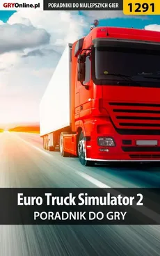 Euro Truck Simulator 2 - poradnik do gry - Maciej Stępnikowski