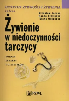 Żywienie w niedoczynności tarczycy - Diana Wolańska, Hanna Stolińska, Mirosław Jarosz