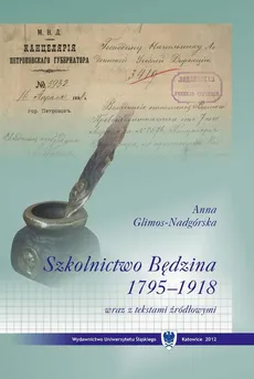 Szkolnictwo Będzina w latach 1795–1918 wraz z tekstami źródłowymi - Anna Glimos-Nadgórska 