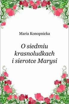 O siedmiu krasnoludkach i sierotce Marysi - Maria Konopnicka