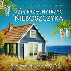 Jak przechytrzyć nieboszczyka - Agnieszka Jeż, Paulina Płatkowska