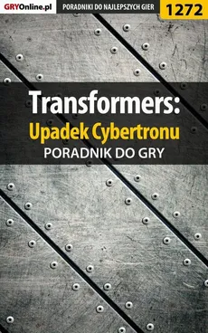 Transformers: Upadek Cybertronu - poradnik do gry - Michał Basta