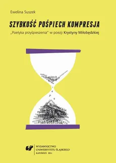 Szybkość, pośpiech, kompresja - 02 Pośpiech w poezji Krystyny Miłobędzkiej - Ewelina Suszek