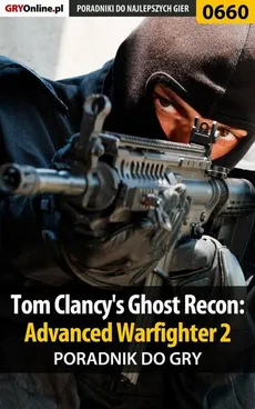 Tom Clancy's Ghost Recon: Advanced Warfighter 2 - poradnik do gry - Jacek "Stranger" Hałas