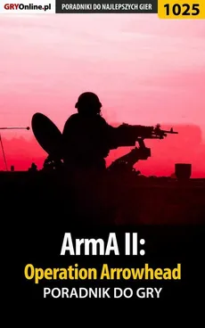 ArmA II: Operation Arrowhead - poradnik do gry - Paweł Surowiec