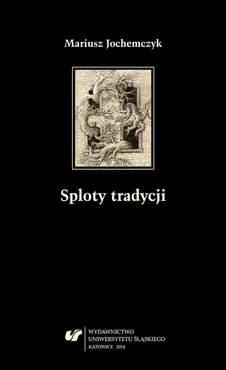 Sploty tradycji - 04 (Jan) Jakub i anioły - prywatna teologia Zbigniewa Herberta - Mariusz Jochemczyk