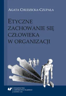 Etyczne zachowanie się człowieka w organizacji - 03 Kontekst organizacyjny oraz cechy związane z wykonywaną pracą a zachowanie etyczne pracownika - Agata Chudzicka-Czupała