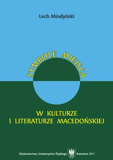 Symbole miejsca w kulturze i literaturze macedońskiej - 01 Miejsce w przestrzeni - Lech Miodyński