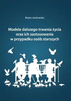 Modele dalszego trwania życia oraz ich zastosowania w przypadku osób starszych - Beata Jackowska