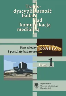 Transdyscyplinarność badań nad komunikacją medialną. T. 1: Stan wiedzy i postulaty badawcze - 03 Medioznawstwo jako przedmiot badań w zakresie nauk o polityce