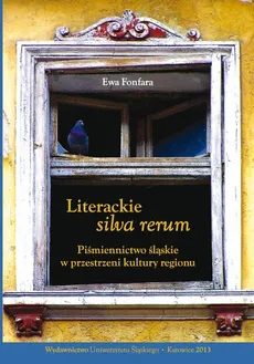 Literackie "silva rerum" - 01 Wprowadzenie. W poszukiwaniu aksjologicznych podstaw kultury śląskiej - Ewa Fonfara
