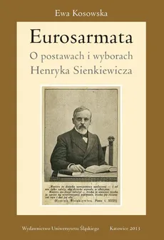 Eurosarmata - 04 Rozdz. 4-5. Historia jako przedmiot wyboru; Sienkiewicz i legenda kresowa - Ewa Kosowska