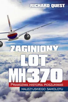 Zaginiony Lot MH370. Prawdziwa historia poszukiwań malezyjskiego samolotu - Richard Quest