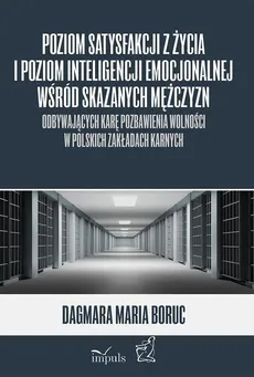 Poziom satysfakcji z życia i poziom inteligencji emocjonalnej wśród skazanych mężczyzn odbywających karę pozbawienia wolności w polskich zakładach karnych - Boruc Dagmara Maria