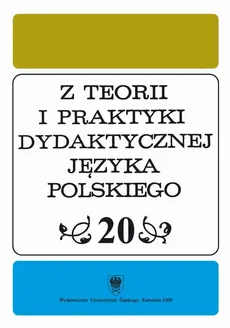 "Z Teorii i Praktyki Dydaktycznej Języka Polskiego". T. 20 - 01 Dydaktyka literatury i nowe media