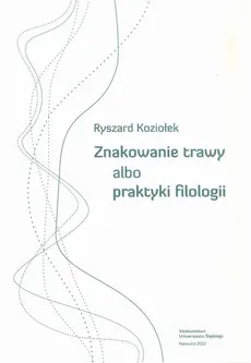 Znakowanie trawy albo praktyki filologii - 06 Męskość Stasia - Ryszard Koziołek