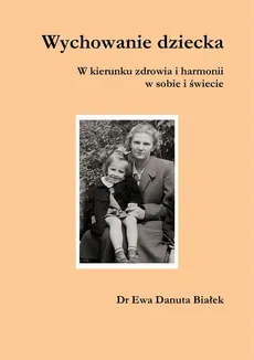 Wychowanie dziecka - Wychowanie dziecka. Rozdział 15. Metody i techniki psychosyntezy pomocne w wychowaniu dziecka - Ewa Danuta Białek