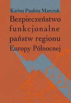 Bezpieczeństwo funkcjonalne państw regionu Europy Północnej - Paulina Karina Marczuk