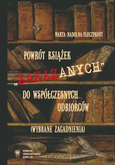 Powrót książek "zakazanych" do współczesnych odbiorców (wybrane zagadnienia) - 05 Zakończenie; Aneks; Bibliografia - Marta Nadolna-Tłuczykont