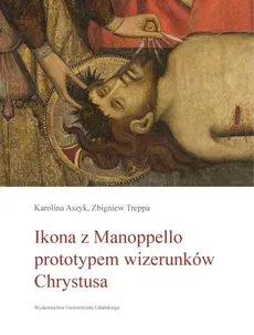 Ikona z Manoppello prototypem wizerunków Chrystusa - Karolina Aszyk, Zbigniew Treppa