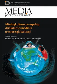 Międzykulturowe aspekty działalności mediów w epoce globalizacji - Alicja Jaskiernia, Janusz W. Adamowski