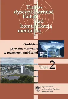 Transdyscyplinarność badań nad komunikacją medialną. T. 2: Osobiste - prywatne - intymne w przestrzeni publicznej - 01 Prywata i prywatność w kulturze polskiej. Rekonesans