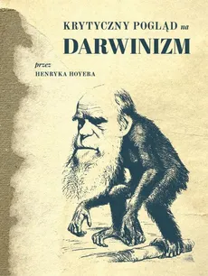 Krytyczny pogląd na darwinizm - Henryk Hoyer