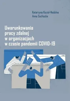 Uwarunkowania pracy zdalnej w organizacjach w czasie pandemii COVID-19 - Katarzyna Kozioł-Nadolna, Anna Suchocka