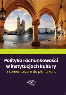 Polityka rachunkowości w instytucjach kultury 2022 z komentarzem do planu kont - Katarzyna Trzpioła, Paweł Marchel, Michał Culepa, Pigulski