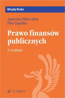 Prawo finansów publicznych. Wydanie 5 - Agnieszka Mikos-Sitek, Piotr Zapadka