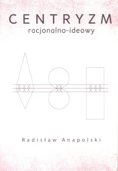 Centryzm racjonalno-ideowy - Anapolski Radisław