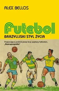 Futebol. Brazylijski styl życia - Alex Bellos