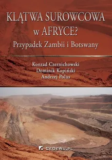 Klątwa surowcowa w Afryce? Przypadek Zambii i Botswany - Andrzej Polus, Dominik Kopiński, Dr Konrad Czernichowski